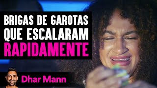 Brigas De Garotas Que Escalaram Rapidamente | Dhar Mann Studios