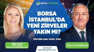 #CANLI Borsa İstanbul'da Yeni Zirveler Yakın mı? Selçuk Gönençler Yorumluyor | İnfo Yatırım