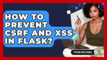 How To Prevent CSRF And XSS In Flask? - Python Code School