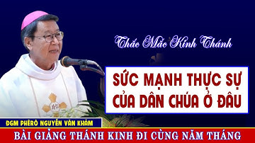 #34. ĐÂU LÀ SỨC MẠNH THỰC SỰ CỦA DÂN CHÚA  | ĐC Phêrô Nguyễn Văn Khảm - Giải Đáp Thắc Mắc Kinh Thánh