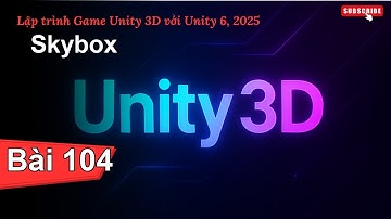 [Lập trình Game Unity 3D với Unity 6, 2025] Skybox | Bài 104