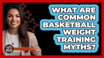 What Are Common Basketball Weight Training Myths? - The Basketball Xpert