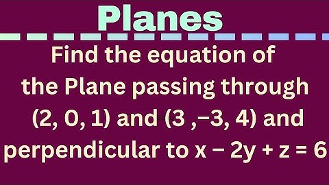 Equation of the plane passing through (2,0,1), (3,–3,4) and perpendicular x‐2y+z = 6 @EAG