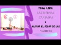 Yoga para ALIVIAR el DOLOR de PIERNAS /Yoga DOLOR PIERNAS CANSANCIO, VARICES o RETENCIÓN DE LÍQUIDOS