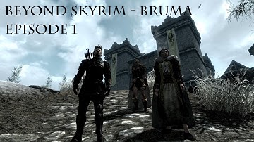 Beyond Skyrim Bruma:  Episode 1