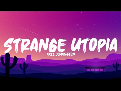 Axel Johansson - Strange Utopia (lyrics) feat. marmy