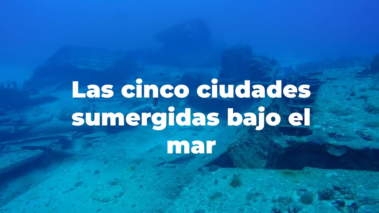 gorapedia Las Cinco Ciudades Sumergidas Bajo El Mar YouTube