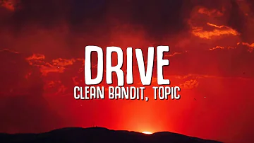 Clean Bandit, Topic - Drive (Lyrics) ft. Wes Nelson