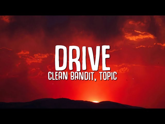 Clean Bandit, Topic - Drive (Lyrics) ft. Wes Nelson class=