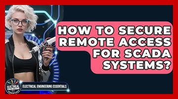 How To Secure Remote Access For SCADA Systems? - Electrical Engineering Essentials