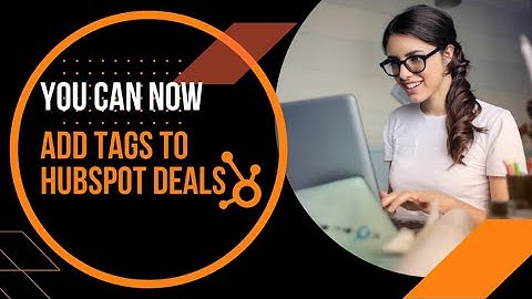 You can now add tags to HubSpot Deals