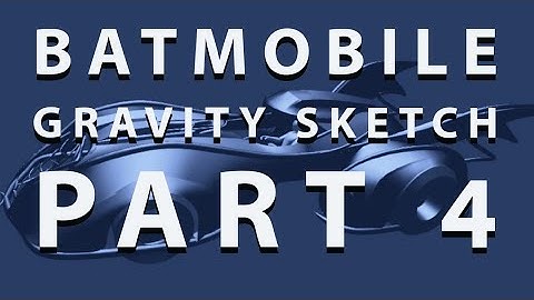 Gravity Sketch Batmobile Part 4!