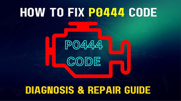How to Fix P0444 Code | Diagnosis & Repair Guide |