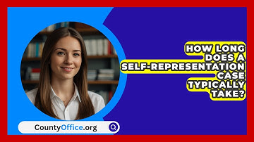 How Long Does A Self-representation Case Typically Take? - CountyOffice.org