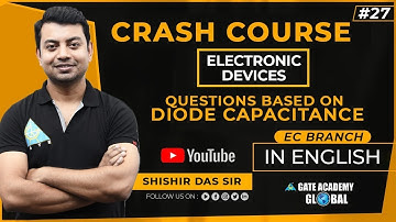 #27 |QUESTIONS BASED ON DIODE CAPACITANCE| EDC | FREE CRASH COURSE by Shishir Das Sir | EC | GATE 21