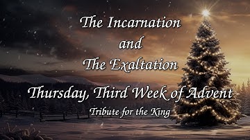 The Incarnation and the Exaltation - Thursday, Third Week of Advent