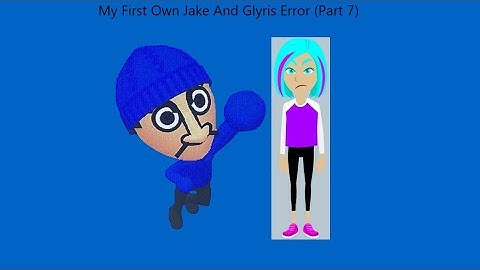 My First Own Jake And Glyris Error (Part 7)