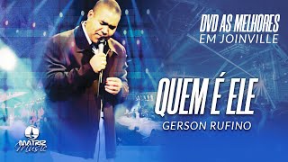 Gerson Rufino | Quem é Ele (DVD As melhores em Joinville) chords