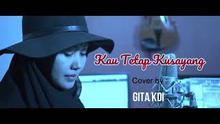 GITA KDI-Kau Tetap Ku Sayang -D'mawar ( Cover )