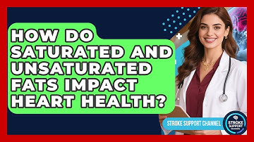 How Do Saturated And Unsaturated Fats Impact Heart Health? - Stroke Support Channel