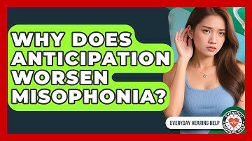 Why Does Anticipation Worsen Misophonia? - Everyday Hearing Help