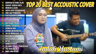 Indah Yastami Top 20 Best Akustik Terpopuler | Berpisah Di Ujung Jalan | Indah Yastami Full Album