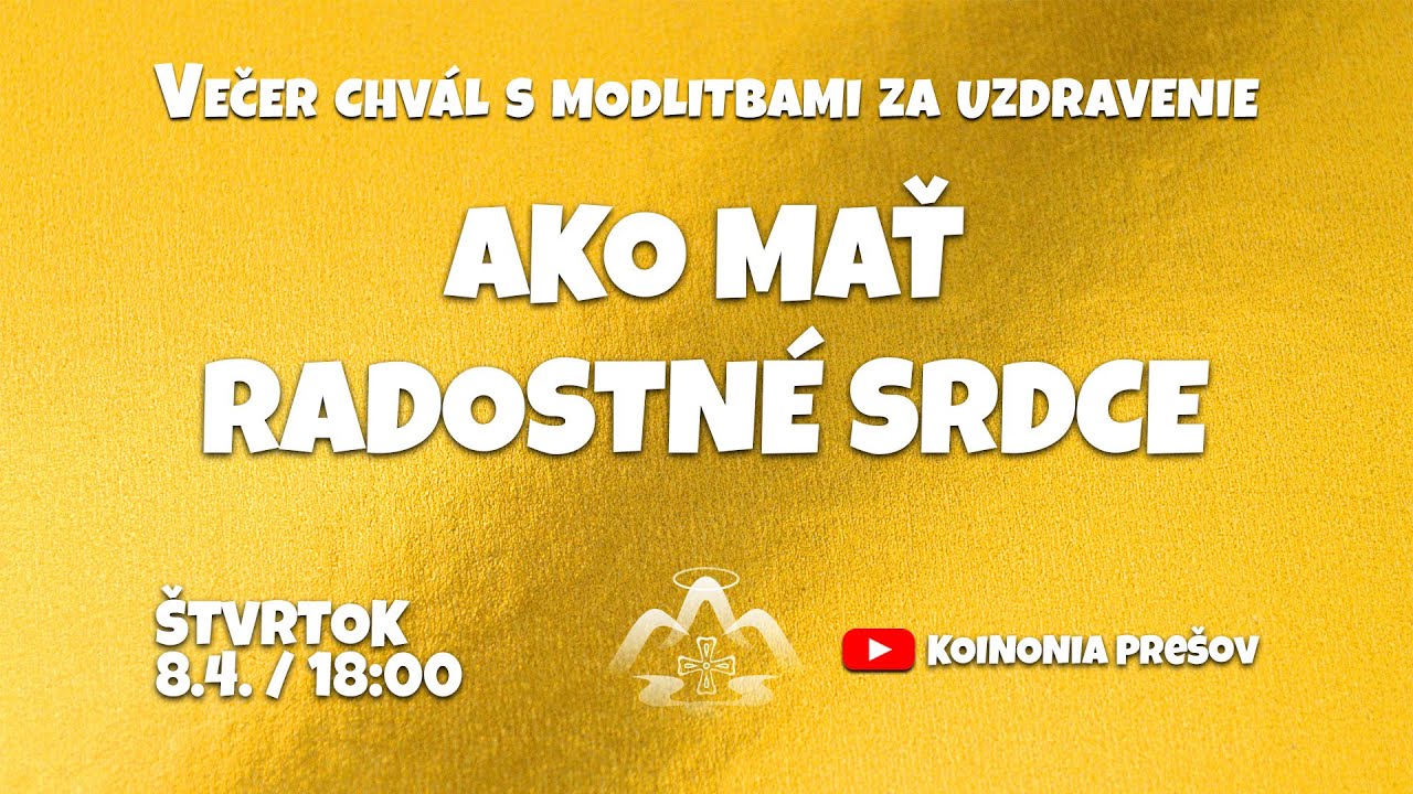 Večer chvál s modlitbami za uzdravenie - Ako mať radostné srdce