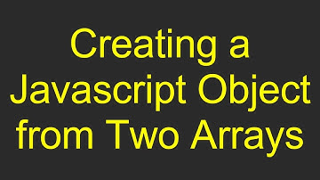 Creating a Javascript Object from Two Arrays