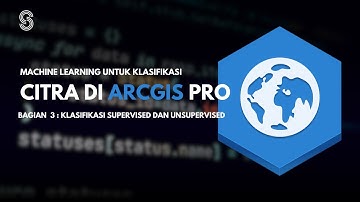 Machine Learning untuk Klasifikasi Citra di ArcGIS Pro #3 Klasifikasi Supervised dan Unsupervised