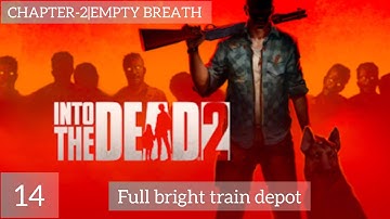 into the dead 2 | chapter-2-empty breath | stage #14- full bright train depot