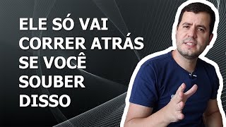 Sumir Realmente Faz o Homem Correr Atrás?