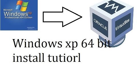 How to install windows xp 64 bit editon in virtualbox