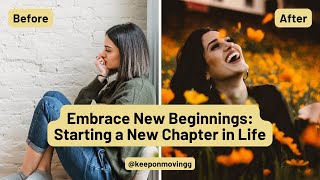 Embrace New Beginnings: Starting a New Chapter in Life