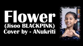 Jisoo FLOWER  (BLACKPINK) Cover by Anukriti