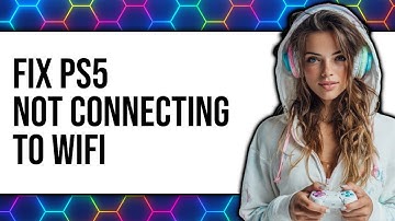 How to Fix PS5 Not Connecting to WiFi (Updated 2025)