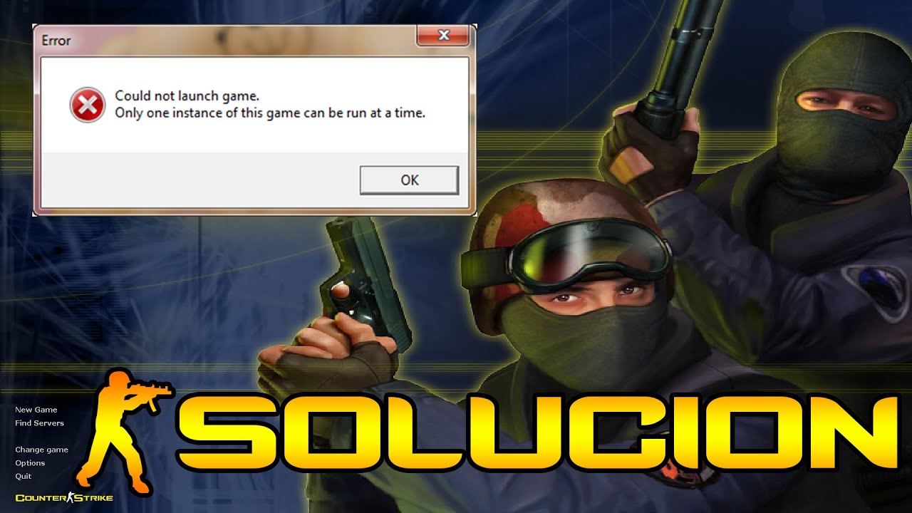 Only one instance of the game. Only games Counter. Only one instance of the game can be Running at one time. Could not Launch game only one instance of the game can be Run at time CS. Can not.