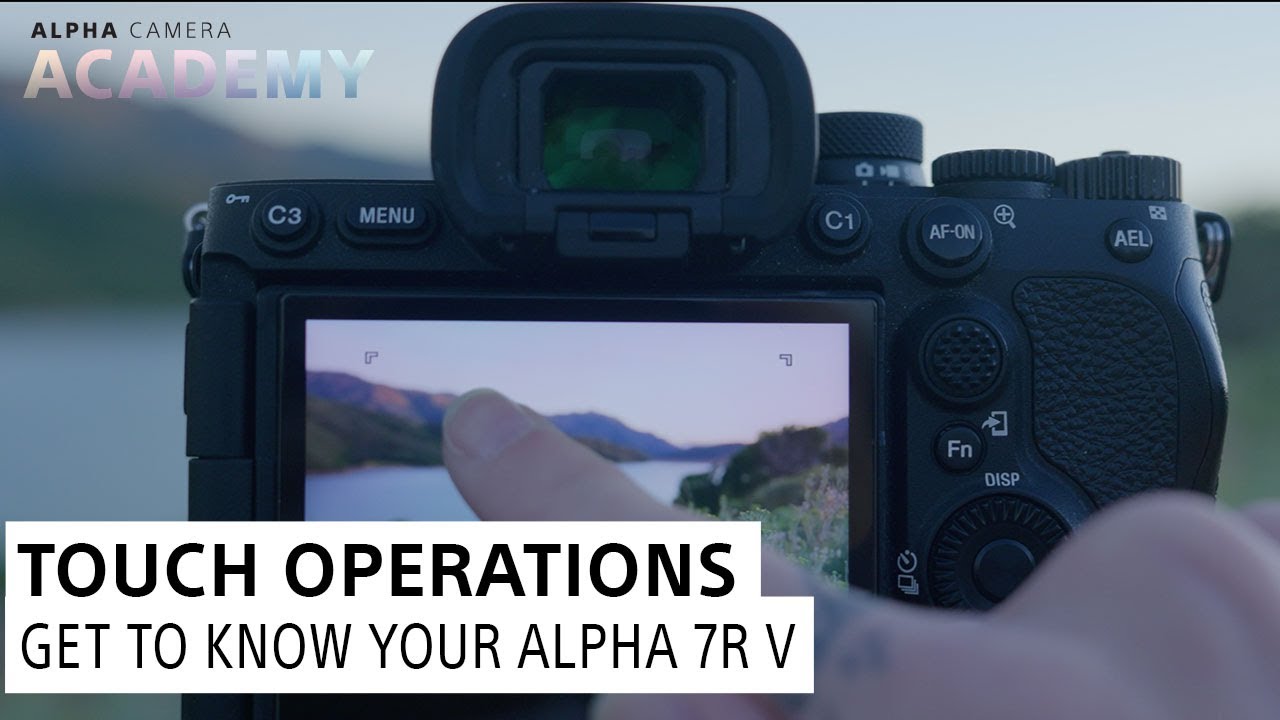 Get To Know Your Alpha 7R V: Touch Operations | Alpha Camera Academy Highlight