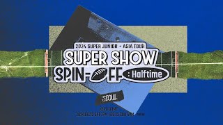 2024 SUPER JUNIOR 〈SUPER SHOW SPIN-OFF : Halftime〉 ASIA TOUR I 서울 ID 영상