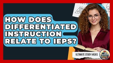 How Does Differentiated Instruction Relate To IEPs? - Ultimate Study Hacks