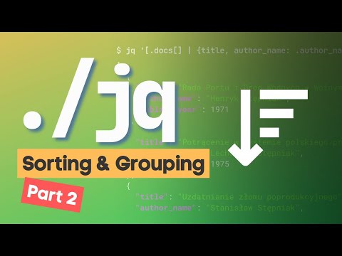 Transforming, sorting, and grouping JSON documents in the command-line - jq tutorial