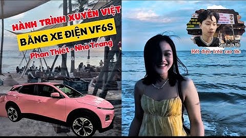 Xuyên Việt Bằng Xe Điện VF6 Cùng Bạn Gái | P1: Phan Thiết -Nha Trang |Jizonguyen