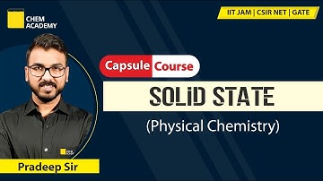 Solid State | Physical Chemistry | Capsule Course | Part-1 | IIT JAM|CSIR NET|GATE | Chem Academy
