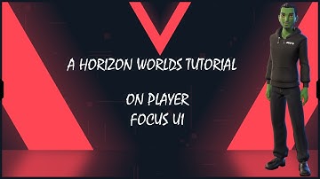 On Player Focus UI: A Horizon Worlds Tutorial