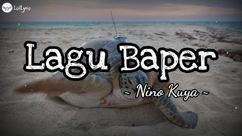 Lagu Baper | Nino Kuya ( Lirik Lagu ) ✅