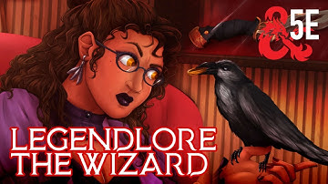 D&D Legendlore: The Wizard | D&D 5th Edition Class Breakdown