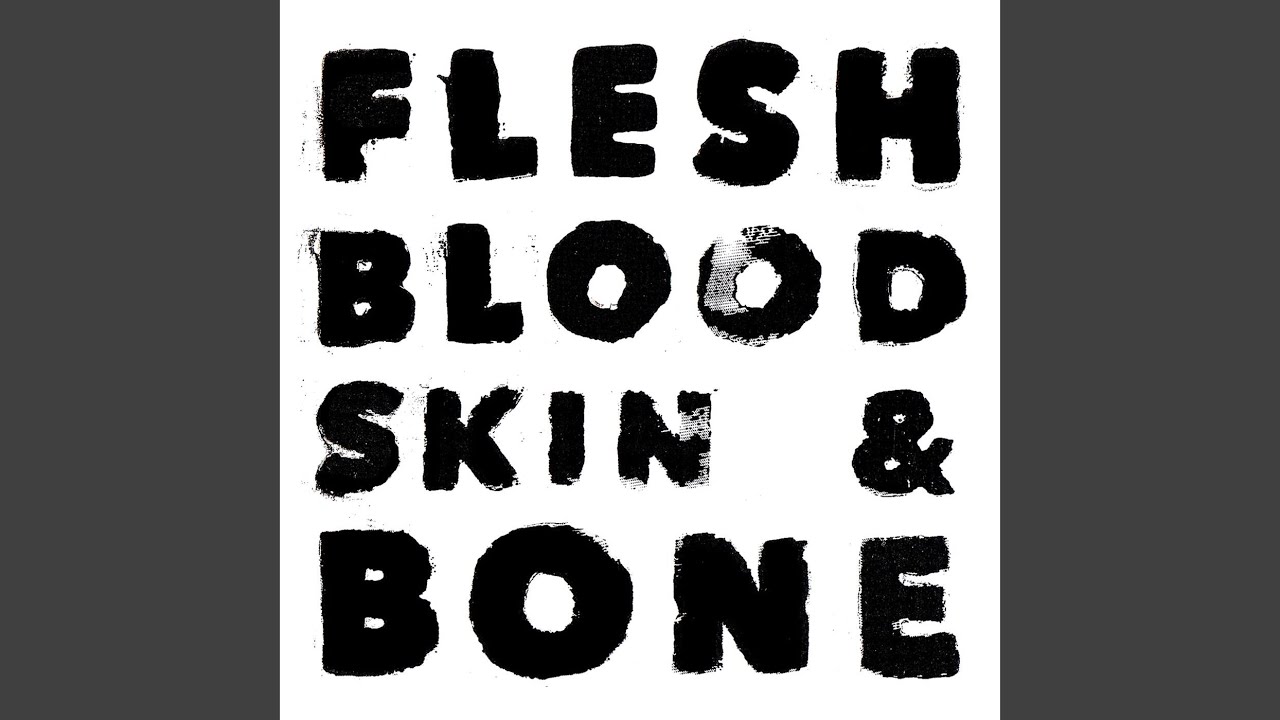 Flesh Blood Skin Bone Youtube