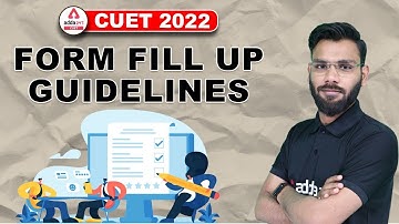 CUET 2022 Form Fill Up Guidelines | How to Fill CUET Form ?