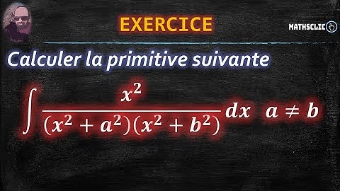 🔴MATHSCLIC EXERCICE |  CALCUL DE PRIMITIVES DES FONCTIONS RATIONNELLES