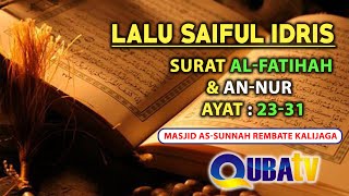 LALU SAIFUL IDRIS - SURAT AL-FATIHAH & SURAT AN NUR - AYAT :  23-31