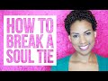 How to Break a Soul Tie | Breaking Ungodly Soul Ties